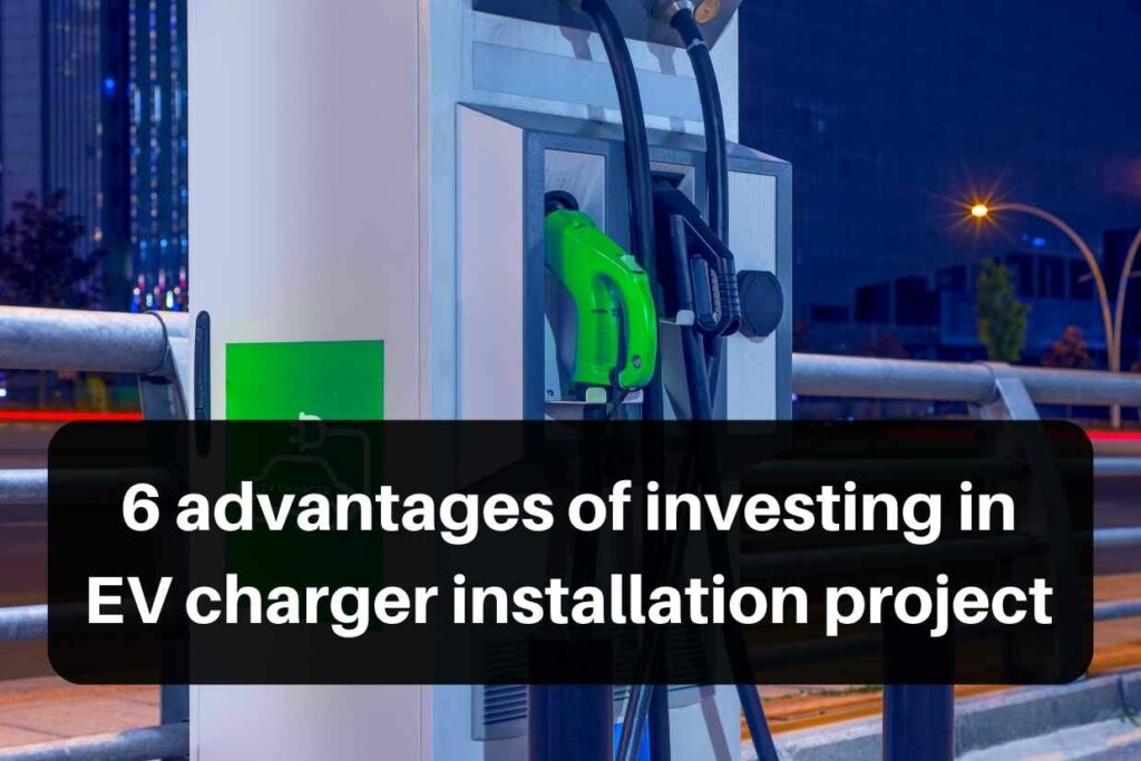 6 advantages of investing in EV charger installation