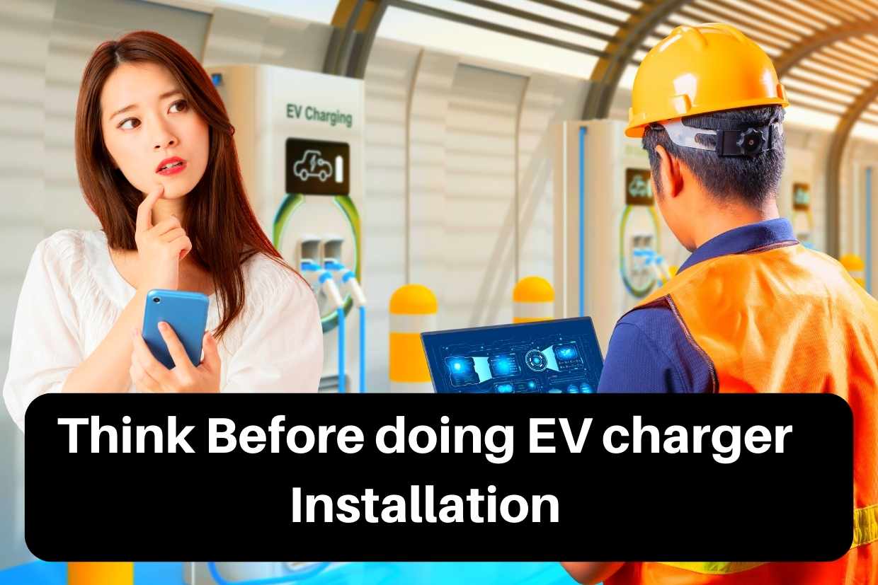 Think Before doing EV charger Installation